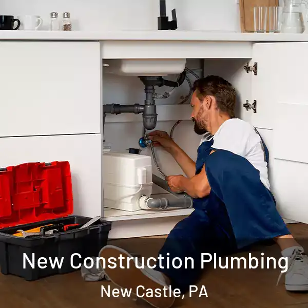  New Construction Plumbing New Castle, PA