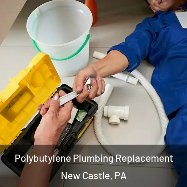  Polybutylene Plumbing Replacement New Castle, PA